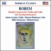 Rorem: Double Concerto for Violin and Cello; After Reading Shakespeare - Jaime Laredo (violin); Sharon Robinson (cello); IRIS Orchestra; Michael Stern (conductor)
