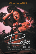 Rosa a (Des) Crdito . historia de amor y lujuria