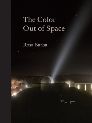 Rosa Barba: The Color Out of Space - Barba, Rosa, and Huldisch, Henriette (Text by), and Kelly, Karen (Editor)