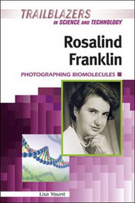 Rosalind Franklin: Photographing Biomolecules - Yount, Lisa