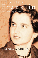 Rosalind Franklin: The Dark Lady of DNA