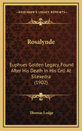 Rosalynde: Euphues Golden Legacy, Found After His Death in His Cell at Silexedra (1902)