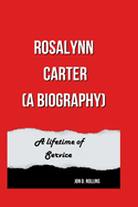 Rosalynn Carter (A Biography): A Lifetime of Service