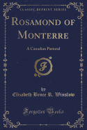 Rosamond of Monterre: A Canadian Pastoral (Classic Reprint)