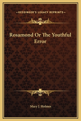 Rosamond or the Youthful Error - Holmes, Mary J