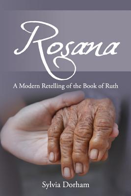 Rosana: A Modern Retelling of the Book of Ruth - Dorham, Sylvia