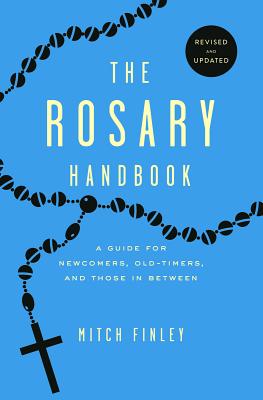 Rosary Handbook: A Guide for Newcomers, Oldtimers and Those in Between (Revised) - Finley, Mitch