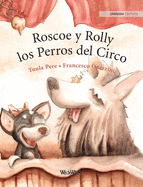 Roscoe y Rolly los Perros del Circo: Spanish Edition of "Circus Dogs Roscoe and Rolly"
