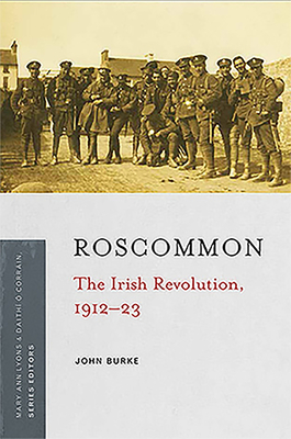 Roscommon: The Irish Revolution, 1912-23 - Burke, John