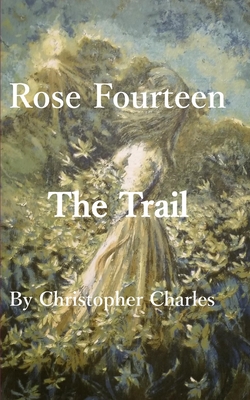 Rose Fourteen: The Trail - Charles, Christopher