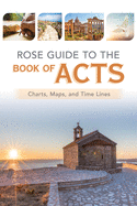 Rose Guide to the Book of Acts: Charts, Maps, and Time Lines