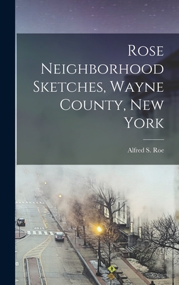 Rose Neighborhood Sketches, Wayne County, New York - Roe, Alfred S