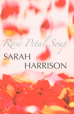 Rose Petal Soup - Harrison, Sarah