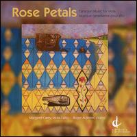 Rose Petals: Canadian Music for Viola - Margaret Carey (viola); Margaret Carey (vocals); Roger Admiral (piano)