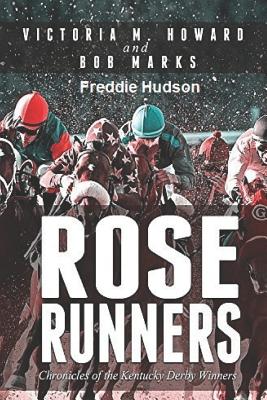 Rose Runners: Chronicles of the Kentucky Derby Winners - Howard, Victoria M, and Marks, Bob, and Hudson, Freddie