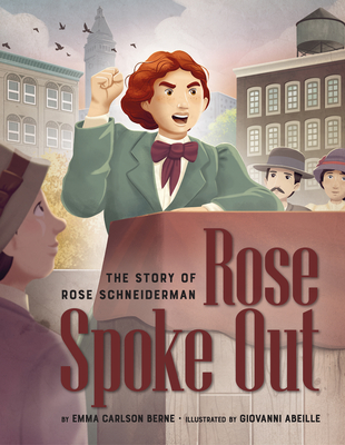 Rose Spoke Out: The Story of Rose Schneiderman - Berne, Emma Carlson