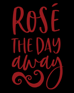 Rose' The Day Away: Rose' Wine Notebook for the Wine Enthusiast - Notes to Myself