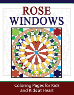 Rose Windows: Coloring Pages for Kids and Kids at Heart