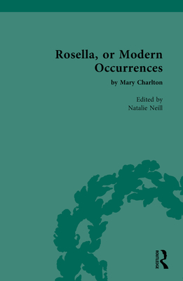 Rosella, or Modern Occurrences: by Mary Charlton - Neill, Natalie (Editor)