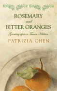 Rosemary And Bitter Oranges: Growing up in a Tuscan Kitchen