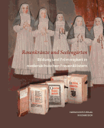Rosenkranze Und Seelengarten. Bildung Und Frommigkeit in Niedersachsischen Frauenklostern