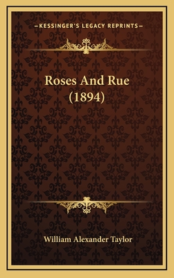 Roses and Rue (1894) - Taylor, William Alexander