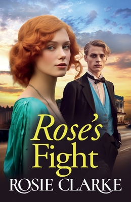 Rose's Fight: An emotional wartime saga from Rosie Clarke - Clarke, Rosie