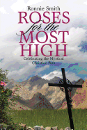 Roses for the Most High: Celebrating the Mystical Christian Path