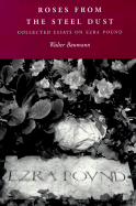 Roses from the Steel Dust: Collected Essays on Ezra Pound