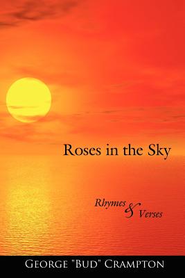 Roses in the Sky: Rhymes and Verses - Crampton, George Bud