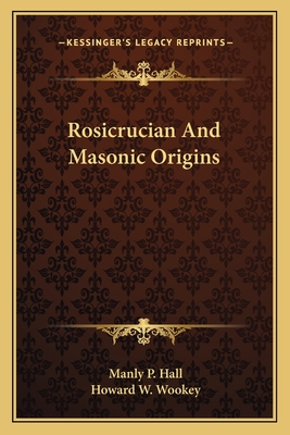 Rosicrucian And Masonic Origins - Hall, Manly P