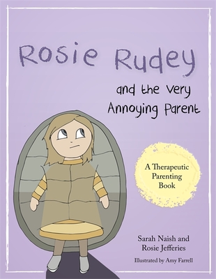 Rosie Rudey and the Very Annoying Parent: A story about a prickly child who is scared of getting close - Naish, Sarah, and Jefferies, Rosie