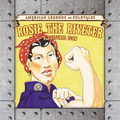 Rosie the Riveter: A Cultural Icon - Shoup, Kate
