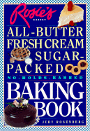 Rosie's Bakery All-Butter, Fresh Cream, Sugar-Packed, No-Holds-Barred Baking Book - Rosenberg, Judy