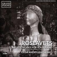 Roslavets: Complete Works for Solo Piano - Olga Andryushchenko (piano)