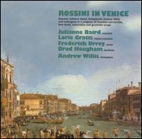Rossini in Venice - Andrew Willis (fortepiano); Frederick Urrey (tenor); Julianne Baird (soprano); Lorie Gratis (mezzo-soprano)