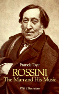 Rossini, the Man and His Music - Toye, Francis