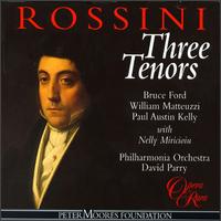 Rossini: Three Tenors - Bruce Ford (tenor); Nelly Miricioiu (vocals); Paul Austin Kelly (tenor); William Matteuzzi (tenor);...