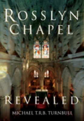 Rosslyn Chapel Revealed - Turnbull, Michael T R B