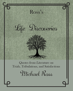 Ross's Life Discoveries: Quotes from Literature on Trials, Tribulations, and Satisfactions