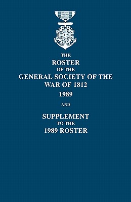 Roster of the General Society of the War of 1812: 1989, and Supplement to the 1989 Roster - Blizzard, Dennis F (Compiled by), and Ordway, Frederick Ira, Jr. (Compiled by), and Thurtle, Robert Glenn (Compiled by)