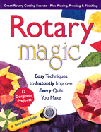 Rotary Magic: Easy Techniques to Instantly Improve Every Quilt You Make - Johnson-Srebro, Nancy