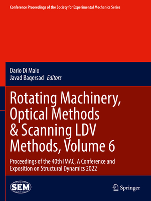 Rotating Machinery, Optical Methods & Scanning LDV Methods, Volume 6: Proceedings of the 40th IMAC, A Conference and Exposition on Structural Dynamics 2022 - Di Maio, Dario (Editor), and Baqersad, Javad (Editor)