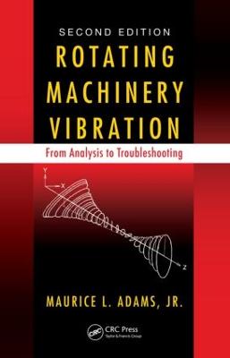 Rotating Machinery Vibration: From Analysis to Troubleshooting, Second Edition - Adams, Maurice L