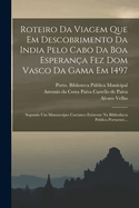 Roteiro Da Viagem Que Em Descobrimento Da India Pelo Cabo Da Boa Esperana Fez Dom Vasco Da Gama Em 1497: Segundo Um Manuscripto Coetaneo Existente Na Bibliotheca Publica Portuense...