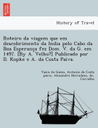 Roteiro Da Viagem Que Em Descobrimento Da India Pelo Cabo Da Boa Esperanc'a Fez Dom. V. Da G. Em 1497. [By A. Velho?] Publicado Por D. Kopke E A. Da Costa Paiva.