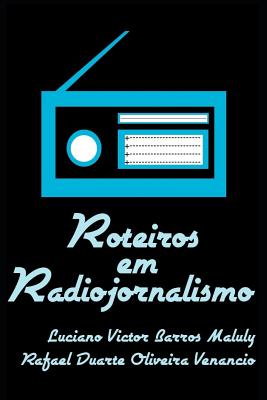 Roteiros Em Radiojornalismo - Venancio, Rafael Duarte Oliveira, and Maluly, Luciano Victor Barros