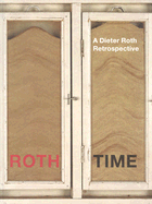 Roth Time: A Dieter Roth Retrospective - Roth, Dieter, and Vischer, Theodora (Editor), and Dobke, Dirk (Text by)