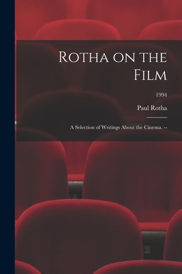 Rotha on the Film: a Selection of Writings About the Cinema. --; 1994 - Rotha, Paul 1907-