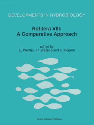 Rotifera VIII: A Comparative Approach - International Rotifer Symposium, and Wurdak, E (Editor), and Wallace, R (Editor)